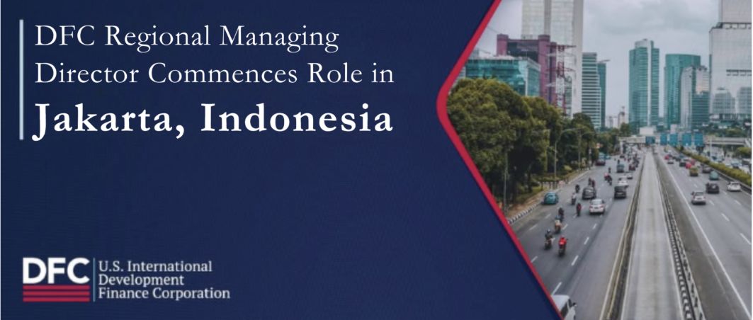DFC Umumkan Direktur Pelaksana Regional Baru untuk Pimpin Operasi Regional dari Jakarta