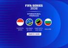 FIFA Umumkan Daftar Peserta untuk FIFA Series 2026™ yang Pesertanya Diperluas
